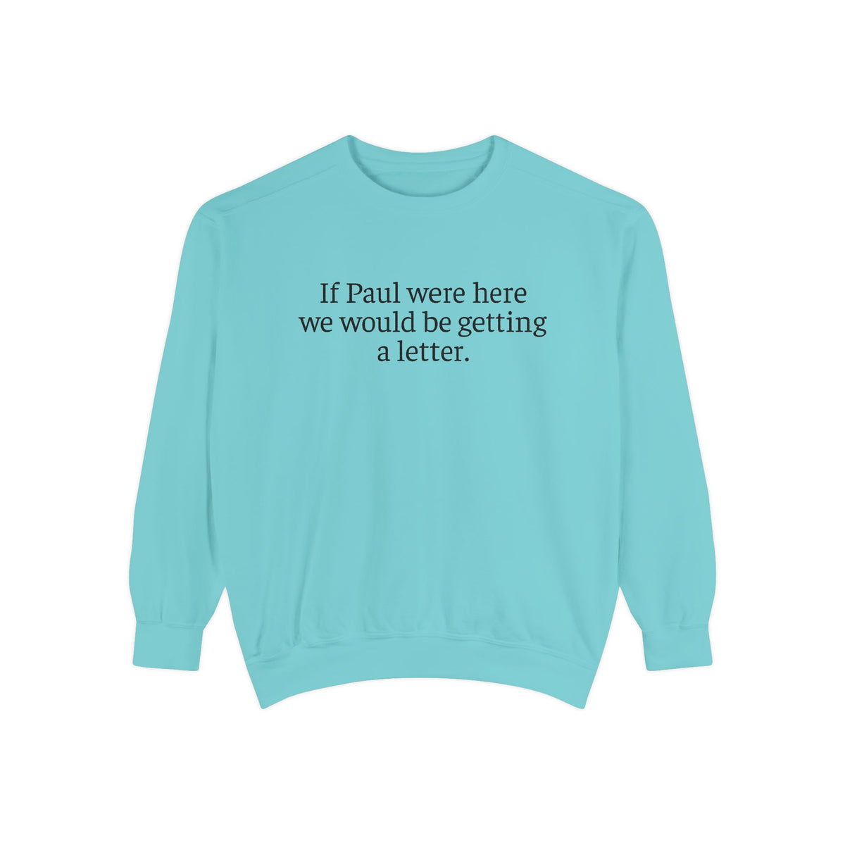 'If Paul Were Here We Would Be Getting a Letter' Sweatshirt