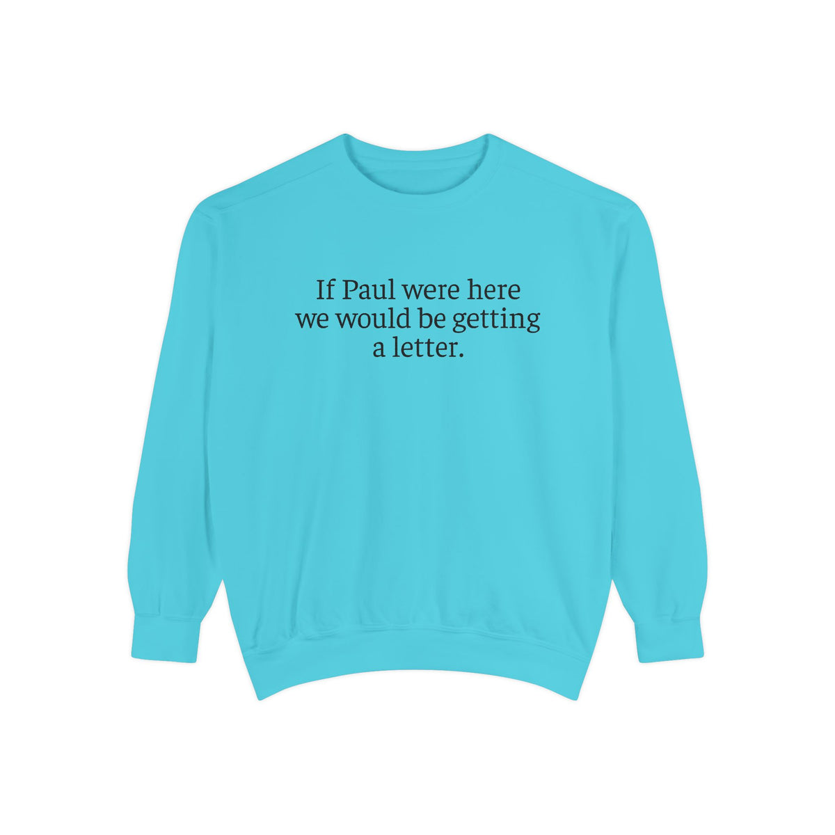 'If Paul Were Here We Would Be Getting a Letter' Sweatshirt