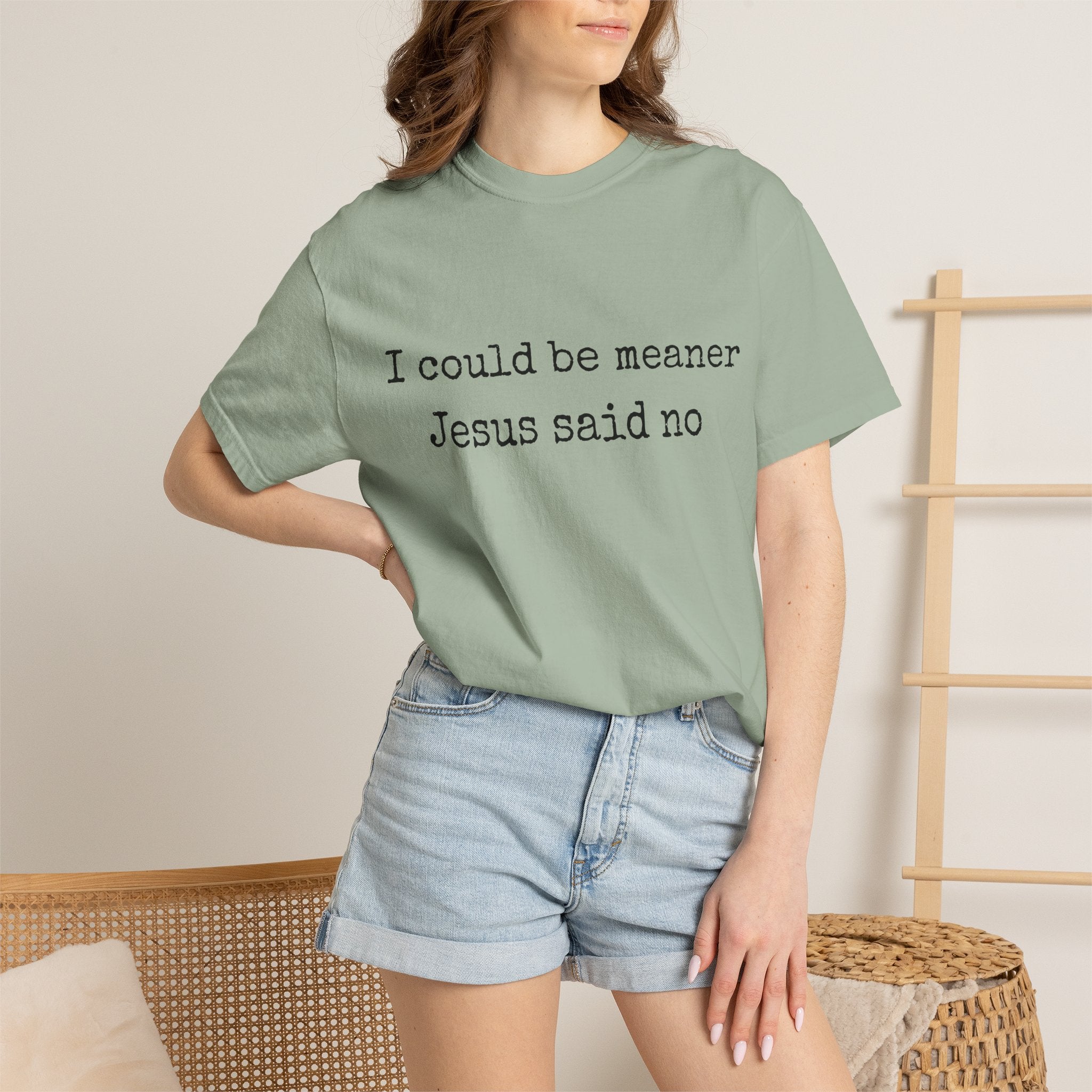 I Could Be Meaner — "Jesus Said No" Garment-Dyed T-Shirt
