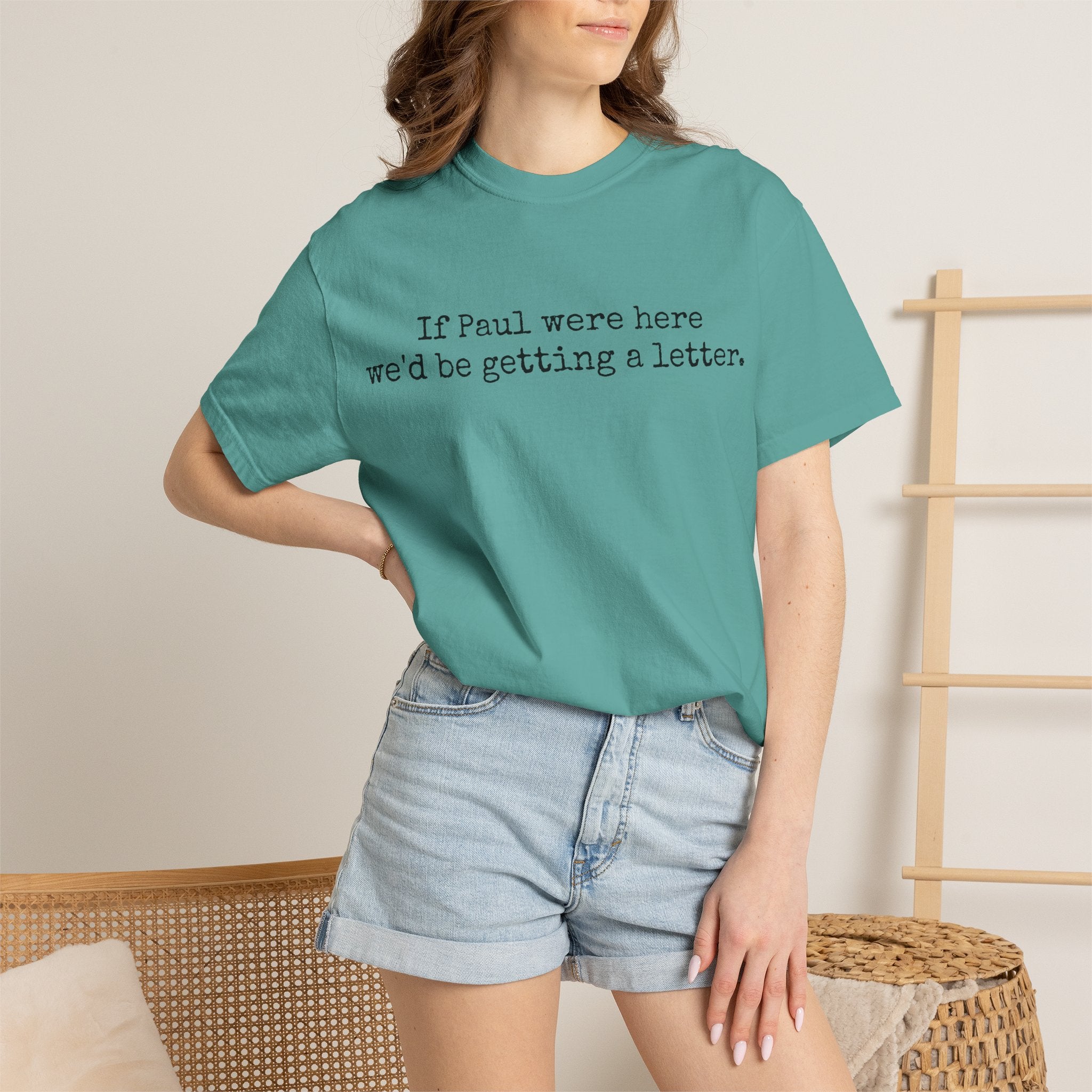 If Paul Were Here We'd Be Getting a Letter T-Shirt