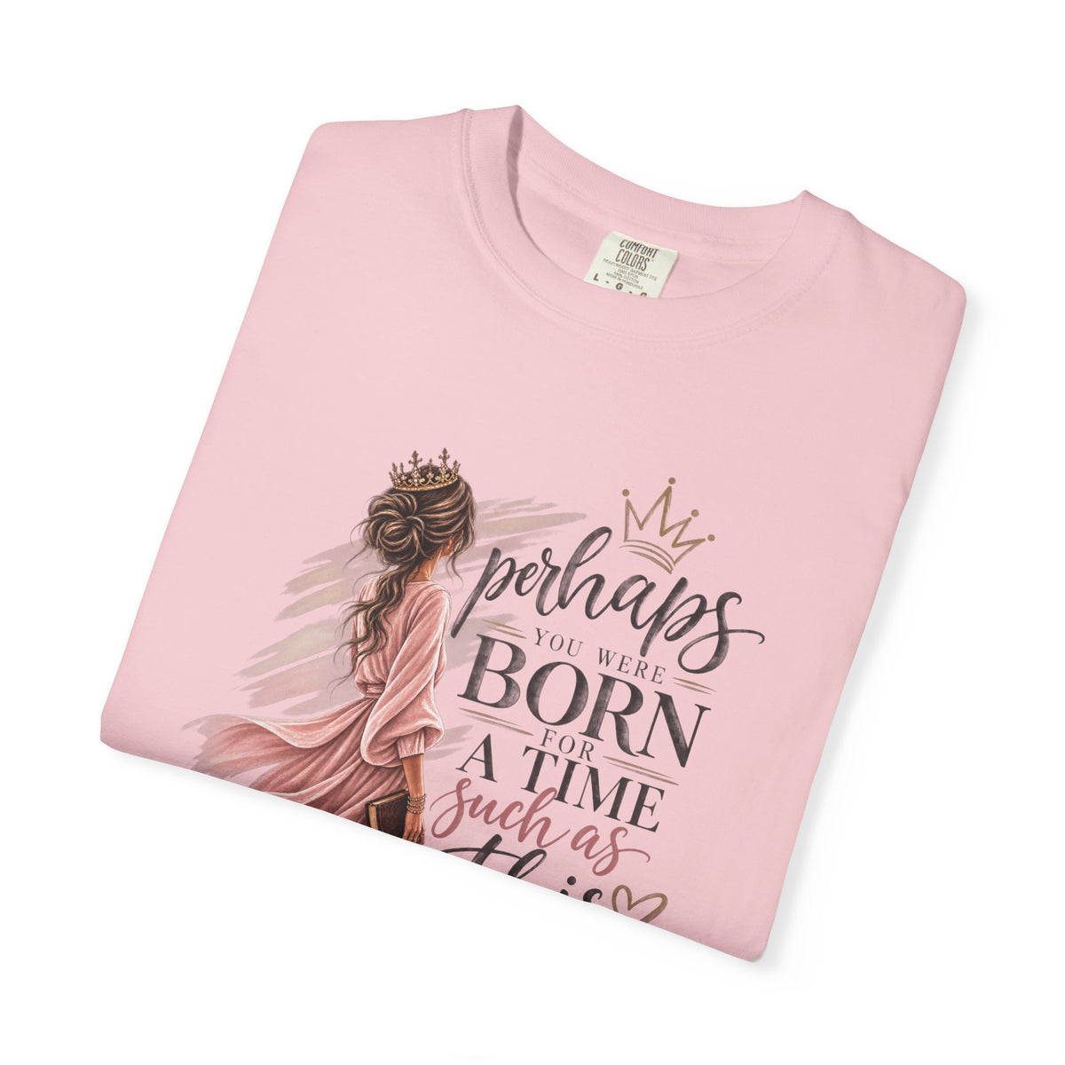 Perhaps You Were Born for a Time Such as This — Esther 4:14 Christian T-Shirt