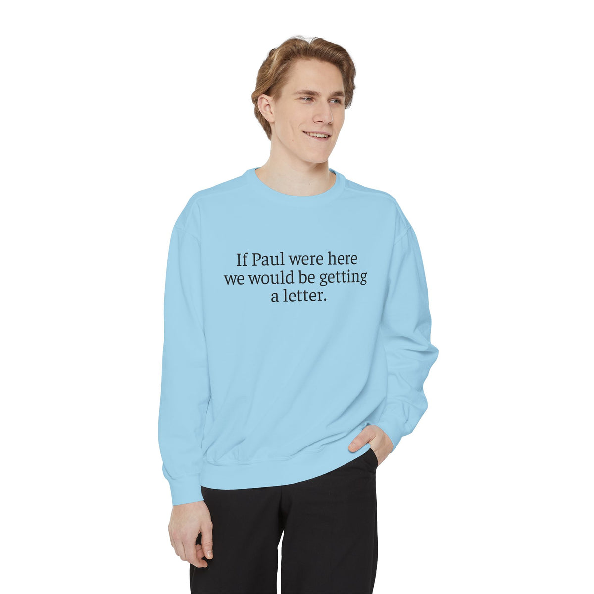 'If Paul Were Here We Would Be Getting a Letter' Sweatshirt
