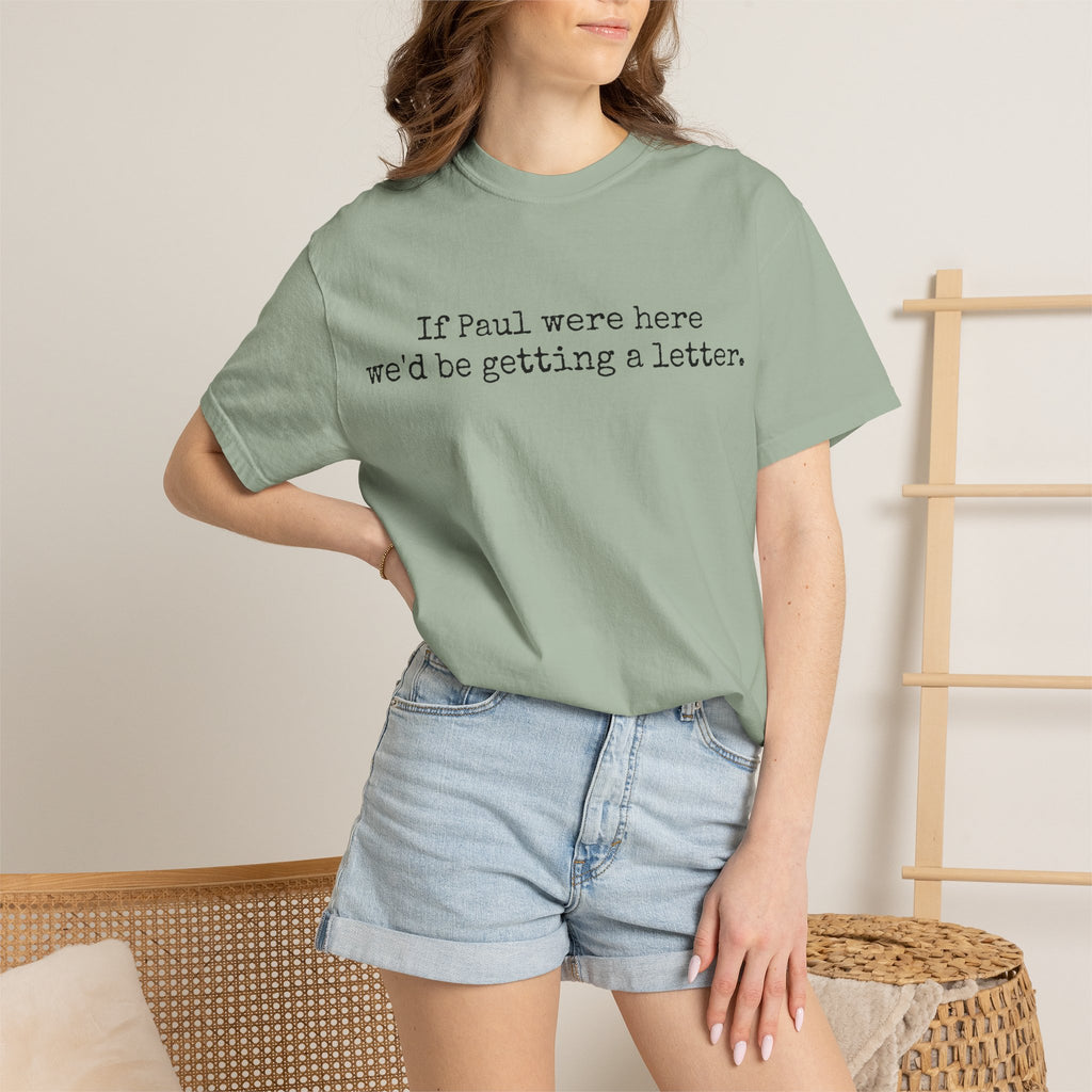 If Paul Were Here We'd Be Getting a Letter T-Shirt