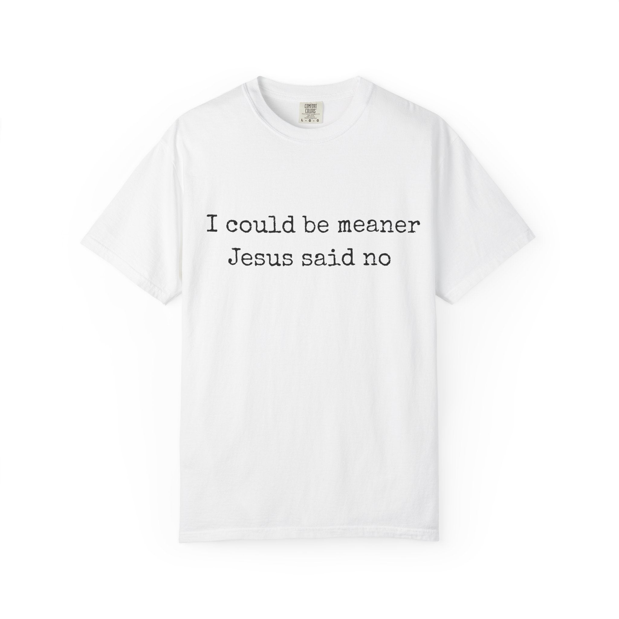 I Could Be Meaner — "Jesus Said No" Garment-Dyed T-Shirt