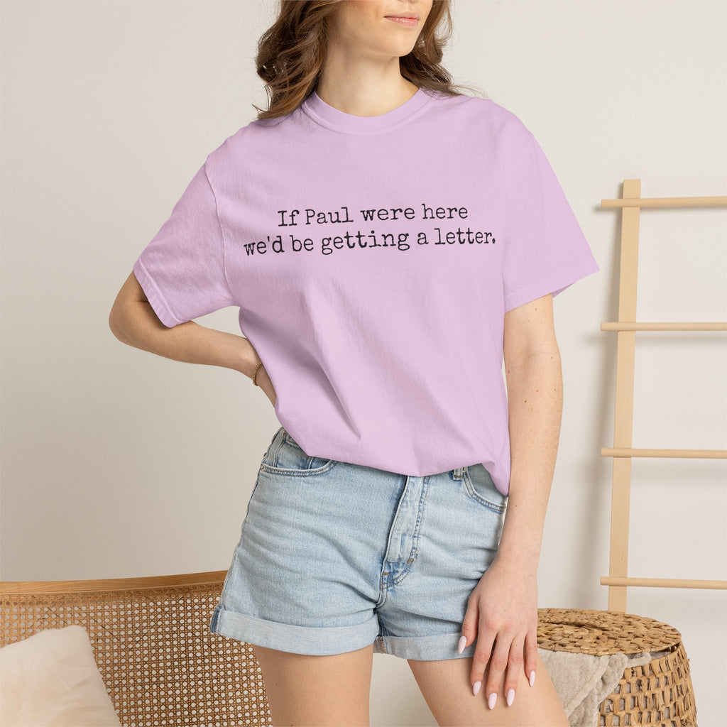 If Paul Were Here We'd Be Getting a Letter T-Shirt