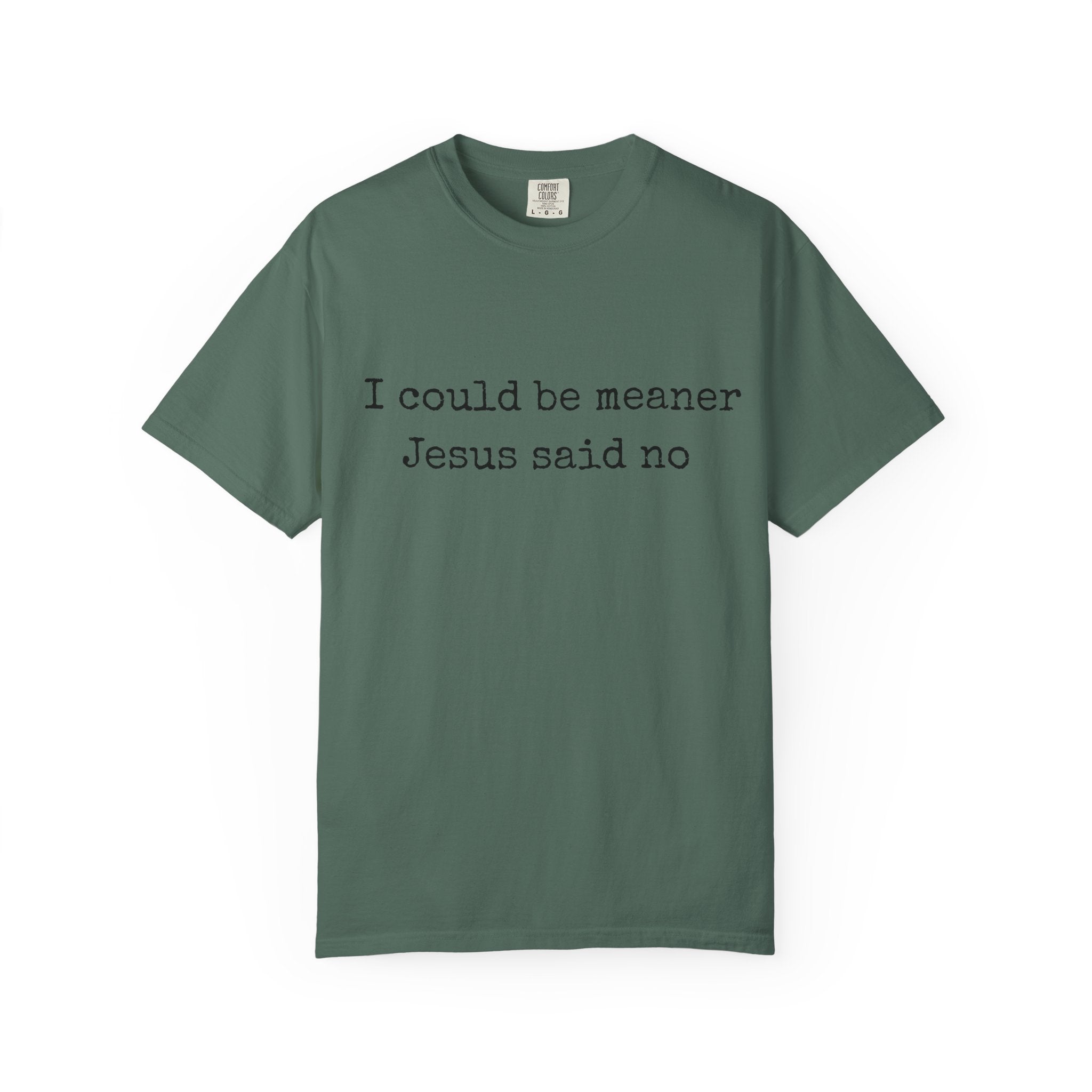 I Could Be Meaner — "Jesus Said No" Garment-Dyed T-Shirt