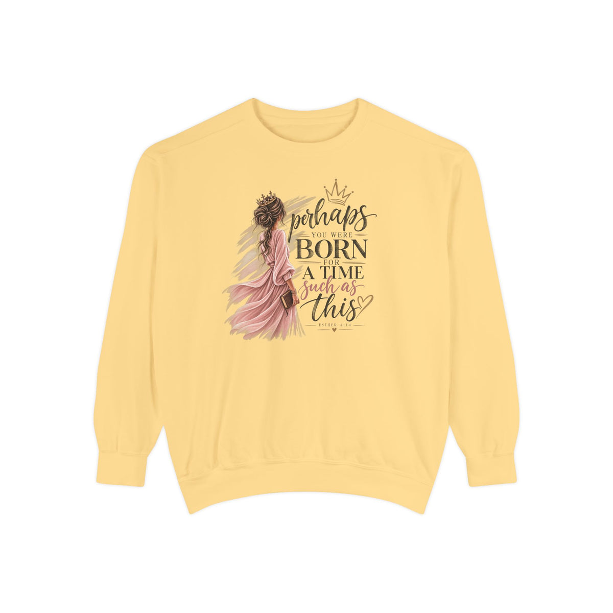 Perhaps You Were Born for a Time Such as This — Esther 4:14 Christian Sweatshirt