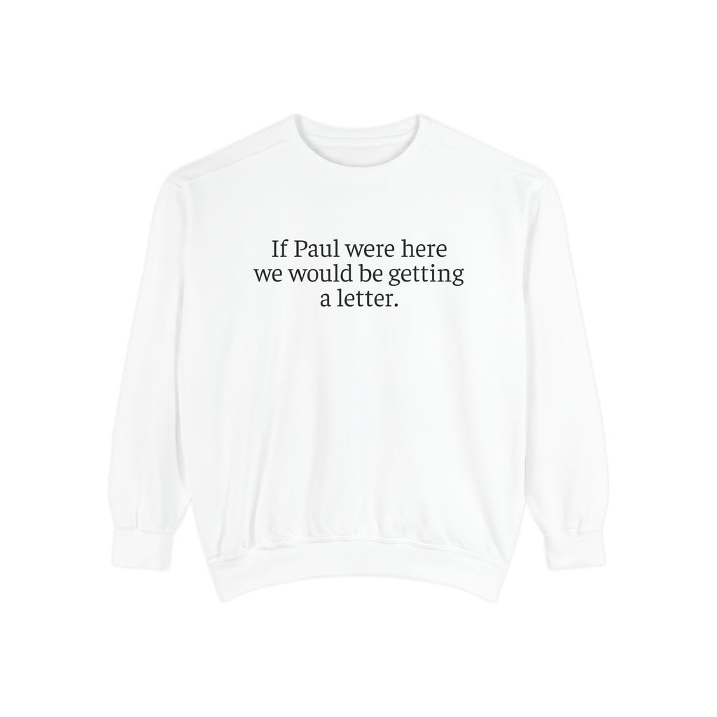 'If Paul Were Here We Would Be Getting a Letter' Sweatshirt