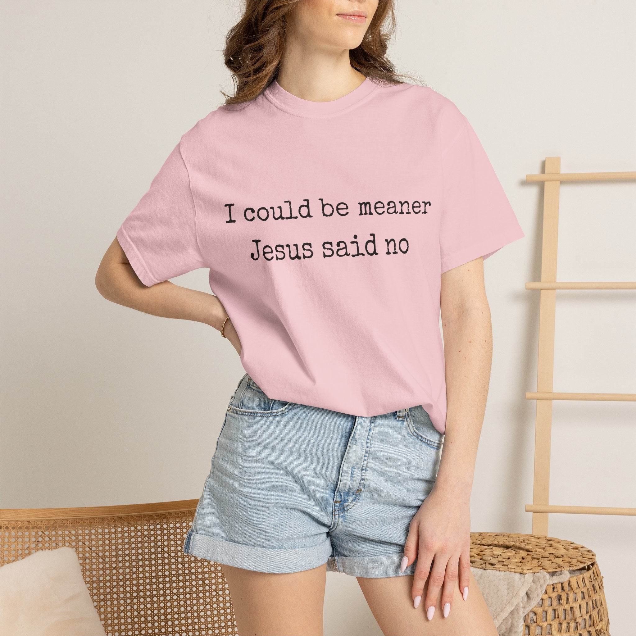 I Could Be Meaner — "Jesus Said No" Garment-Dyed T-Shirt