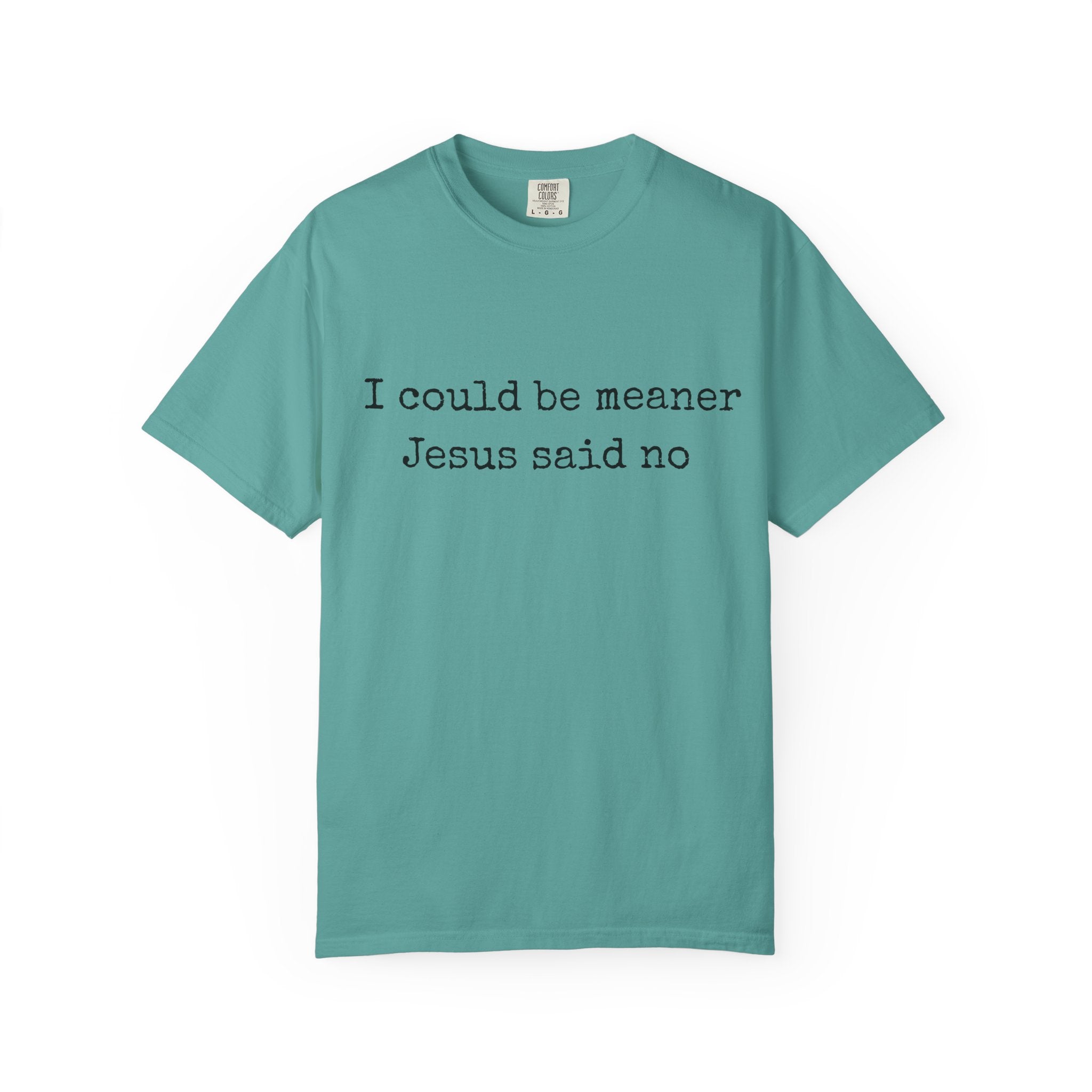 I Could Be Meaner — "Jesus Said No" Garment-Dyed T-Shirt
