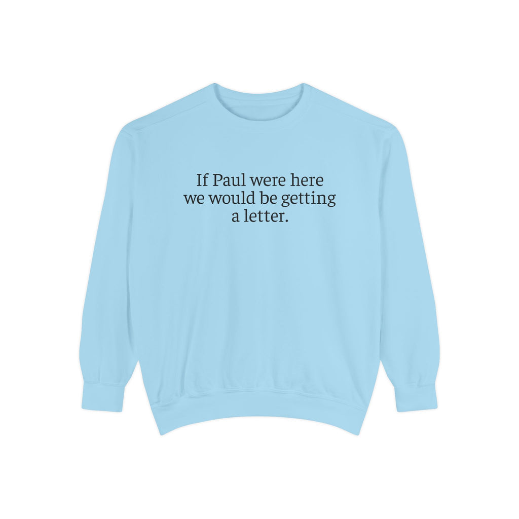 'If Paul Were Here We Would Be Getting a Letter' Sweatshirt