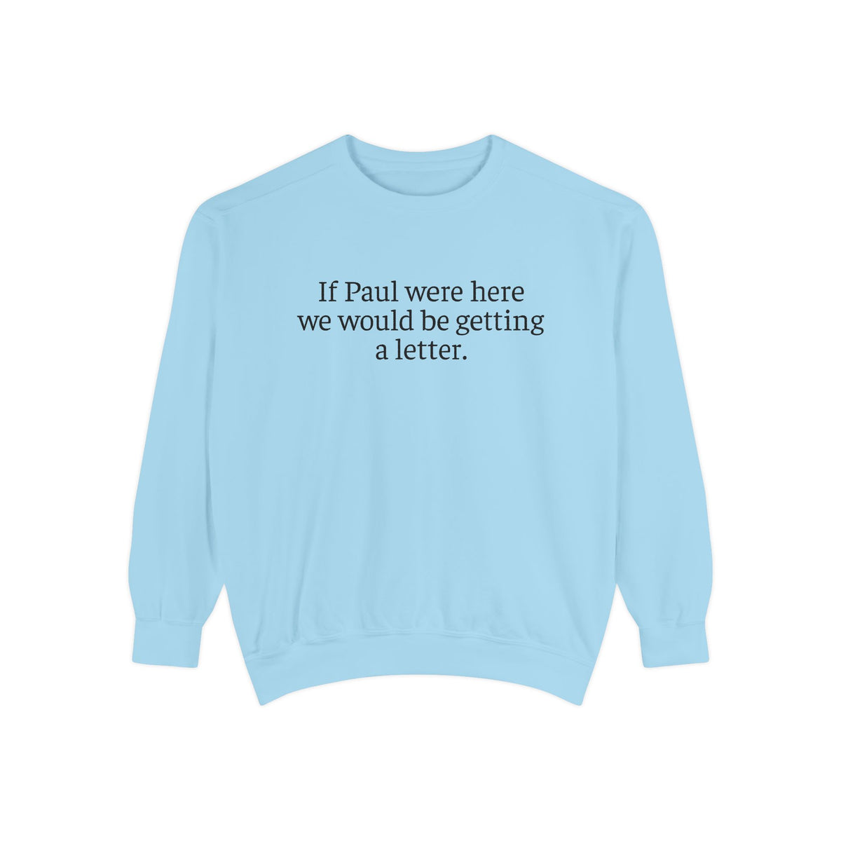 'If Paul Were Here We Would Be Getting a Letter' Sweatshirt