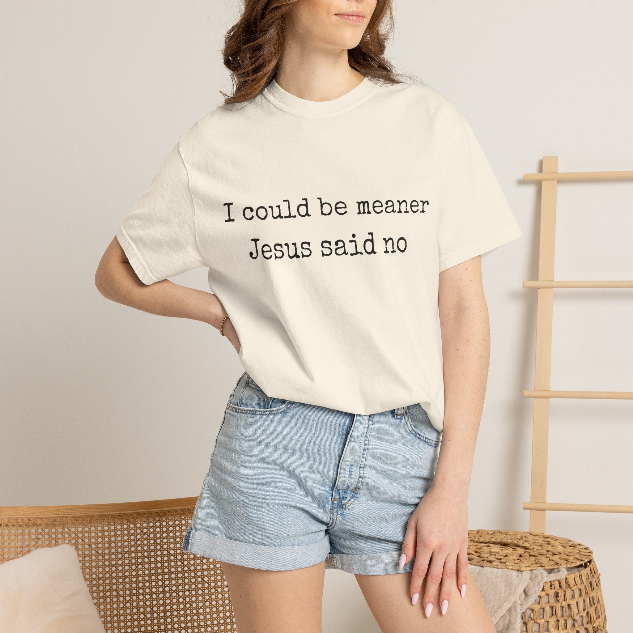 I Could Be Meaner — "Jesus Said No" Garment-Dyed T-Shirt