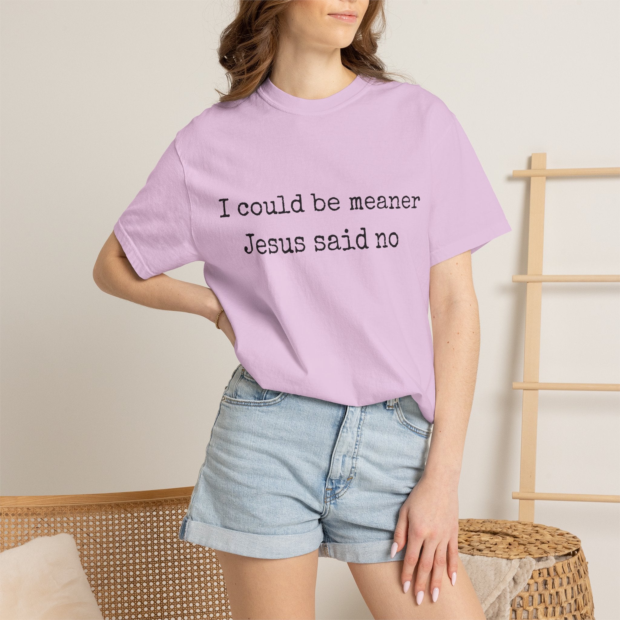 I Could Be Meaner — "Jesus Said No" Garment-Dyed T-Shirt