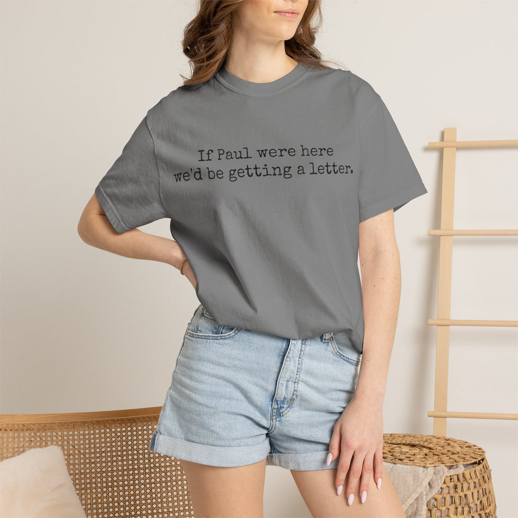 If Paul Were Here We'd Be Getting a Letter T-Shirt