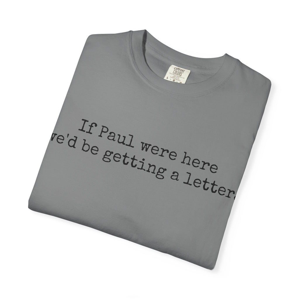 If Paul Were Here We'd Be Getting a Letter T-Shirt