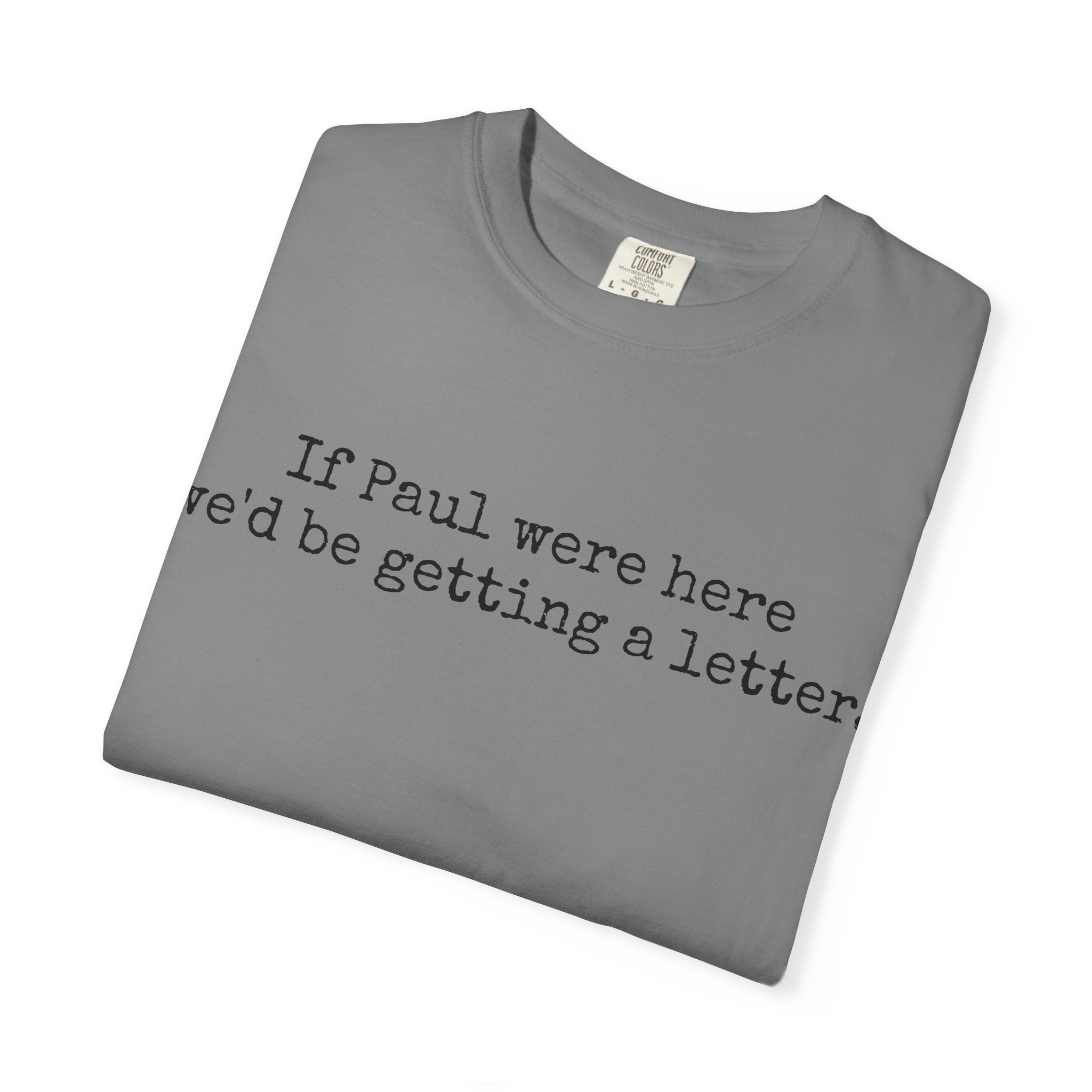 If Paul Were Here We'd Be Getting a Letter T-Shirt