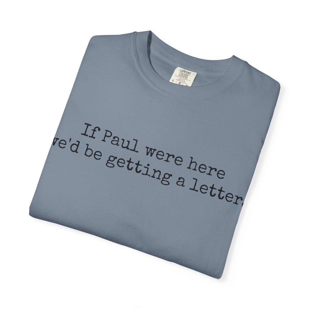 If Paul Were Here We'd Be Getting a Letter T-Shirt