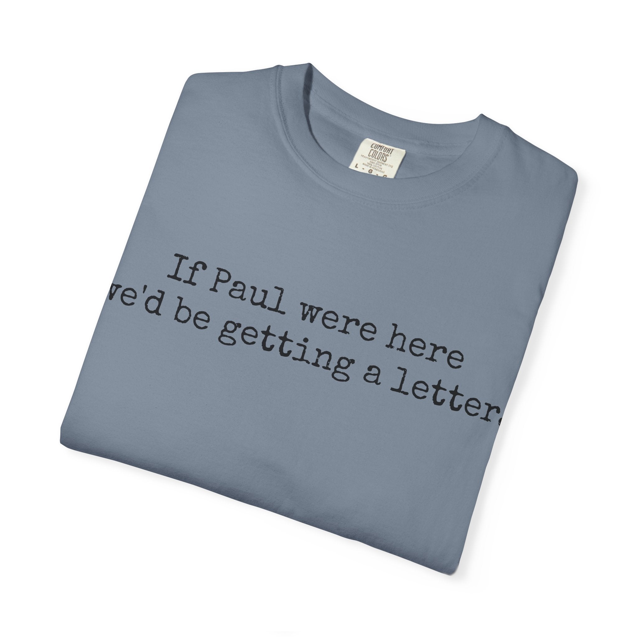 If Paul Were Here We'd Be Getting a Letter T-Shirt