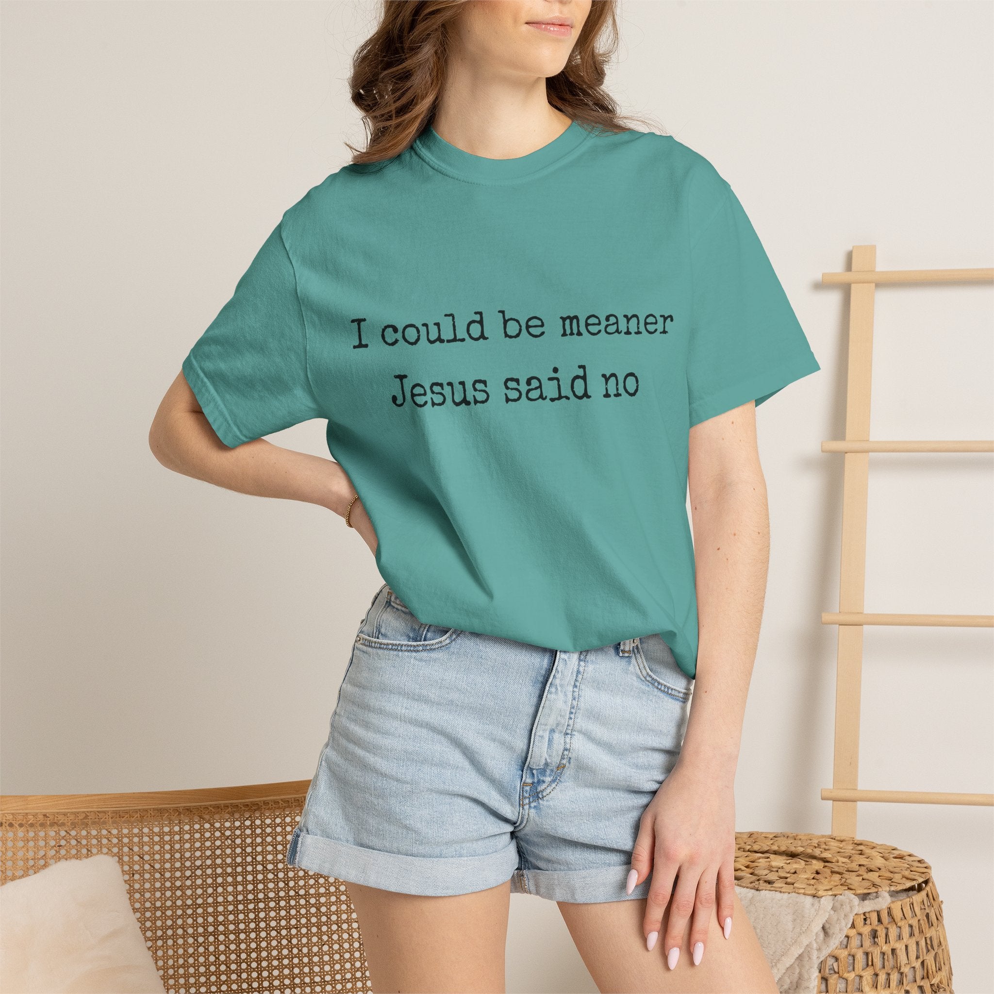 I Could Be Meaner — "Jesus Said No" Garment-Dyed T-Shirt