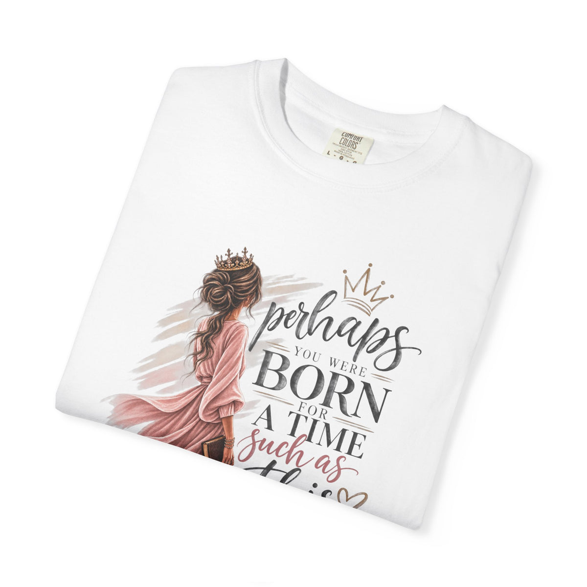 Perhaps You Were Born for a Time Such as This — Esther 4:14 Christian T-Shirt