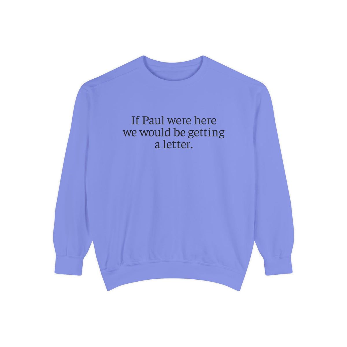 'If Paul Were Here We Would Be Getting a Letter' Sweatshirt