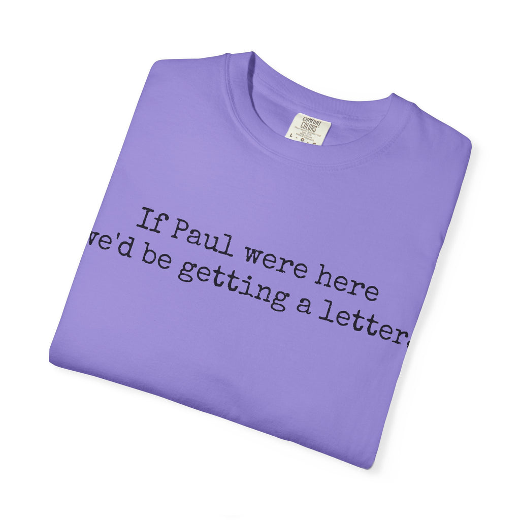 If Paul Were Here We'd Be Getting a Letter T-Shirt