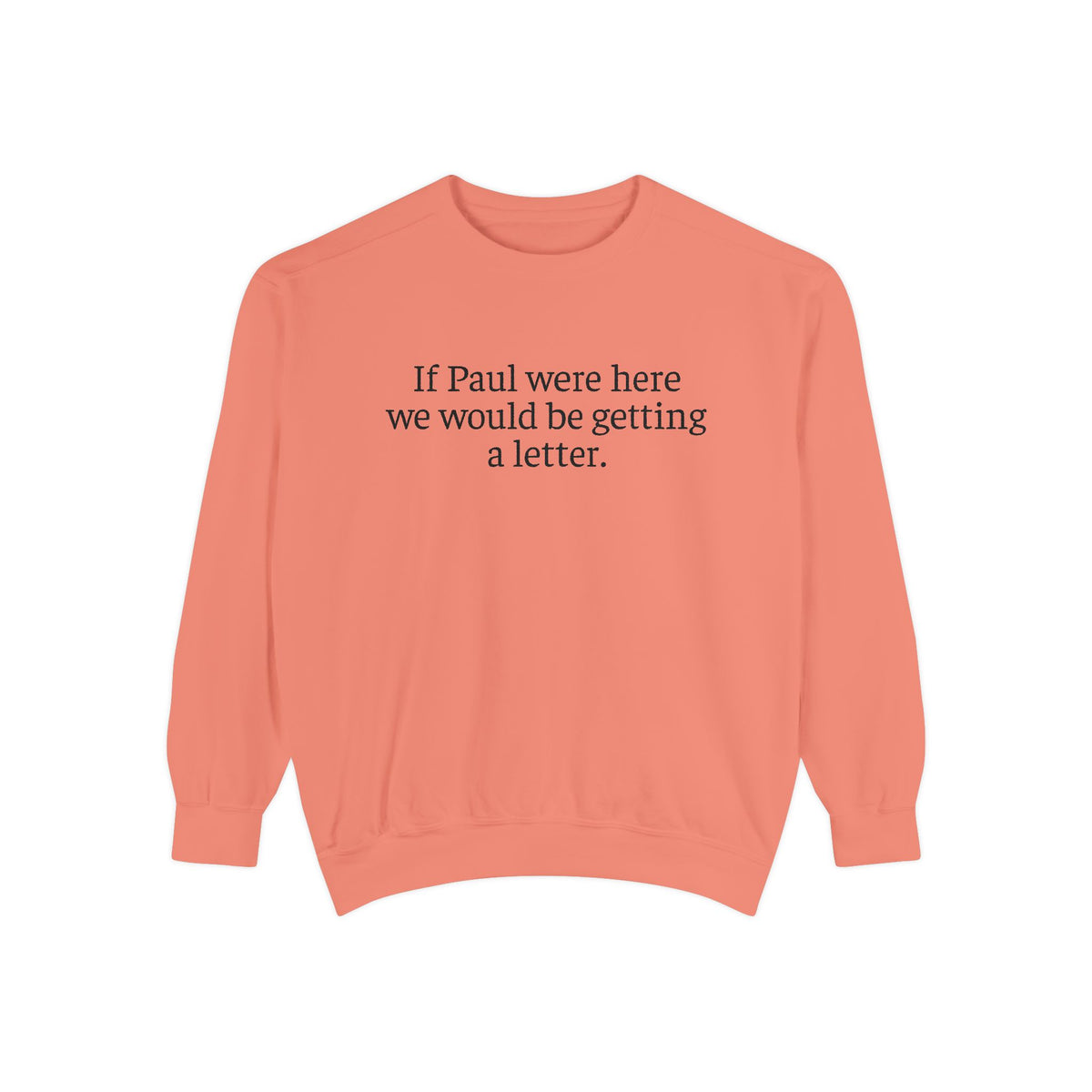 'If Paul Were Here We Would Be Getting a Letter' Sweatshirt