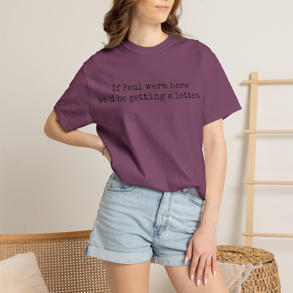 If Paul Were Here We'd Be Getting a Letter T-Shirt