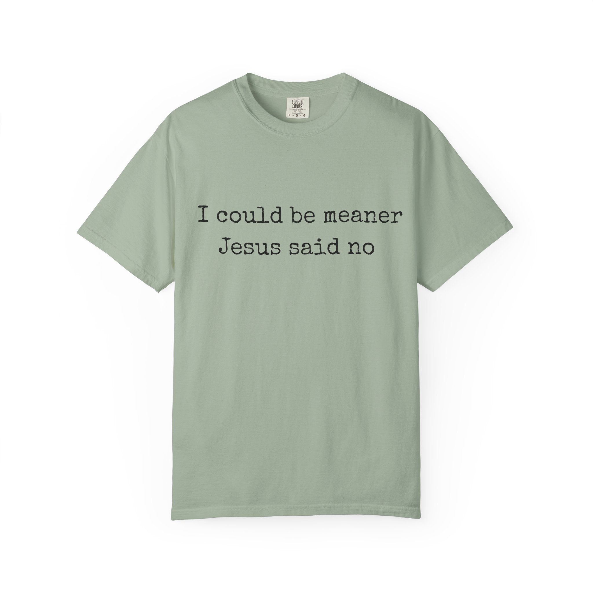 I Could Be Meaner — "Jesus Said No" Garment-Dyed T-Shirt