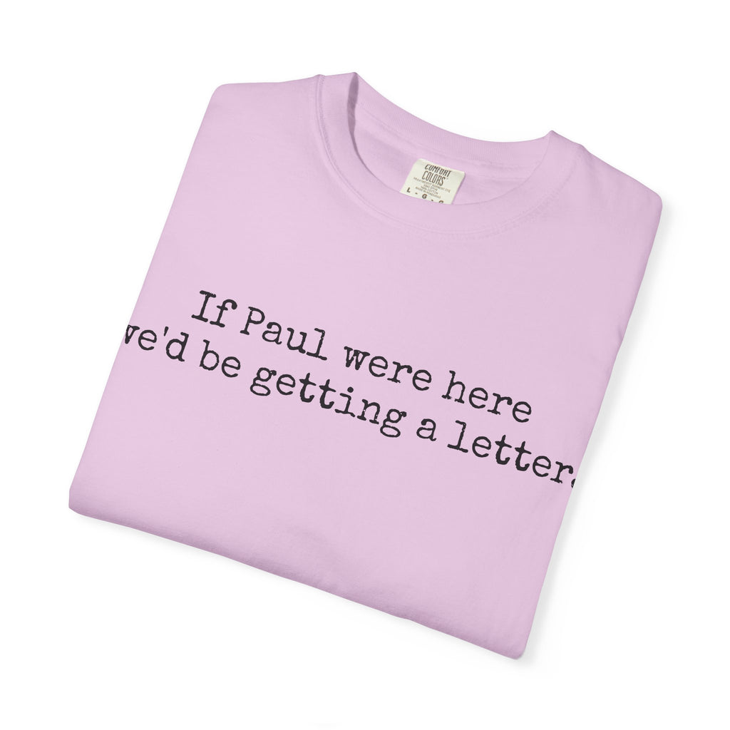 If Paul Were Here We'd Be Getting a Letter T-Shirt