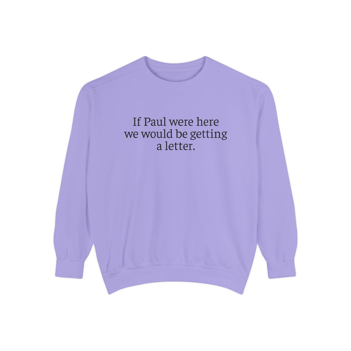 'If Paul Were Here We Would Be Getting a Letter' Sweatshirt