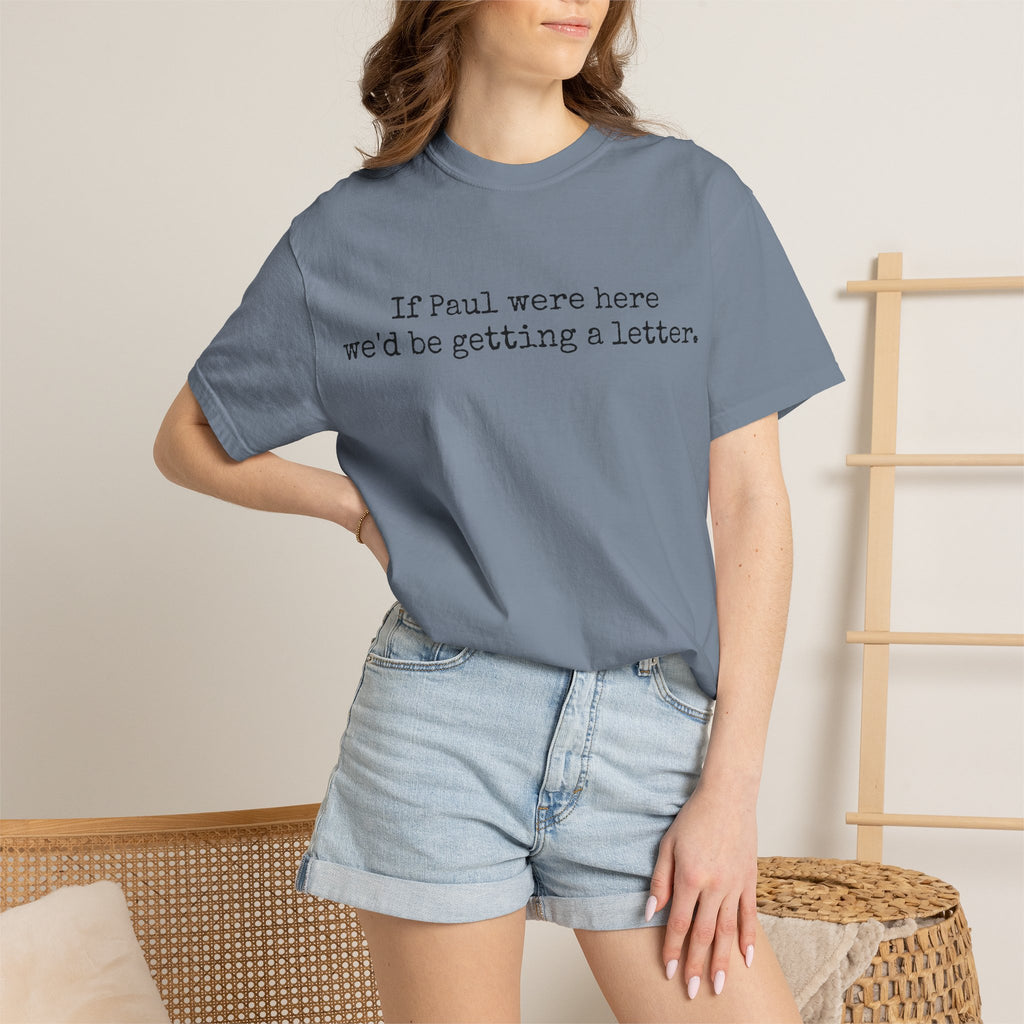 If Paul Were Here We'd Be Getting a Letter T-Shirt